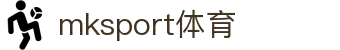 中国区|mksport体育|股份有限公司